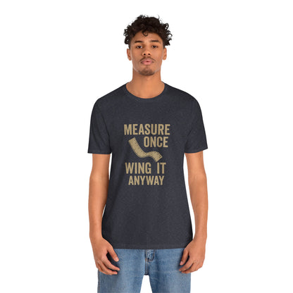 Measure Once Tee – Funny DIY Shirt for Crafters & Home Projects