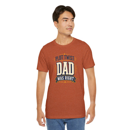 Plot Twist Dad Was Right T-Shirt – Funny Father’s Day Tee