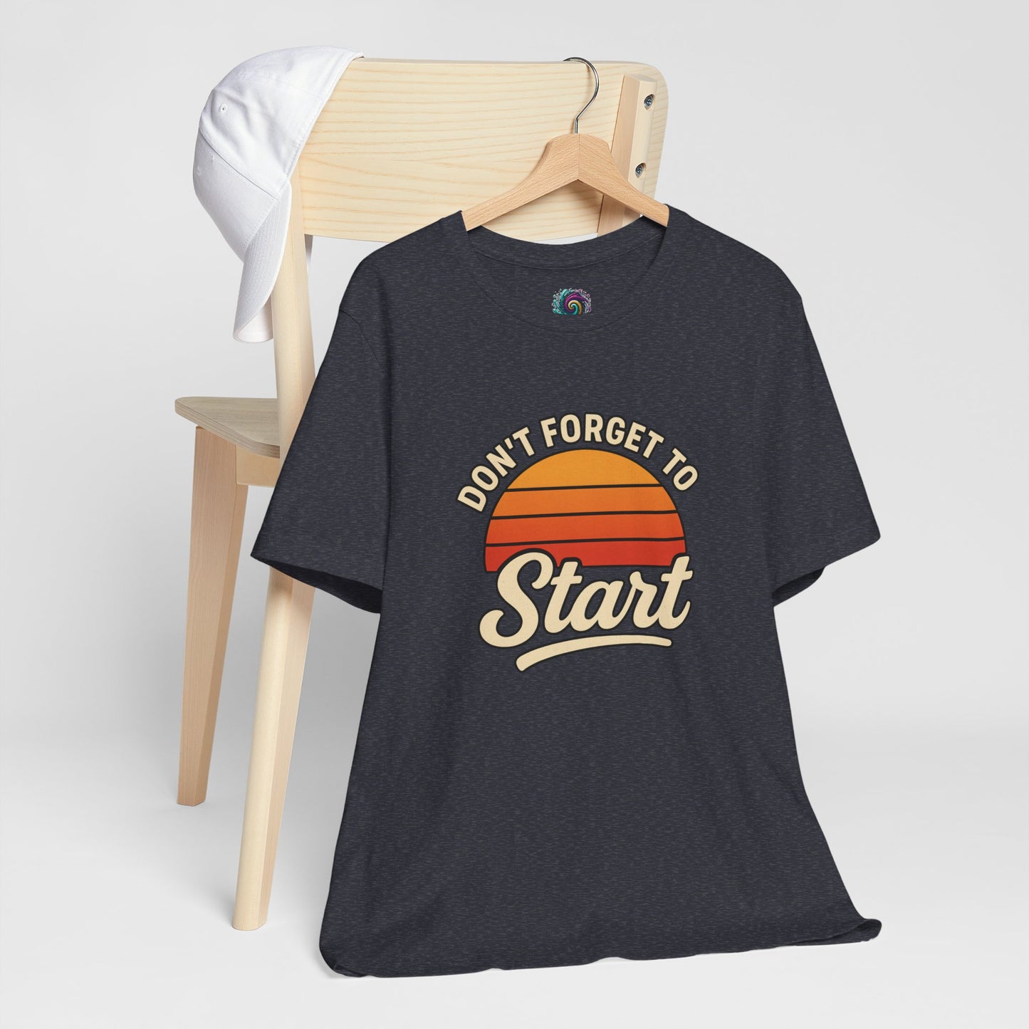 Don't Forget to Start T-Shirt – Motivational Graphic Tee for Dreamers