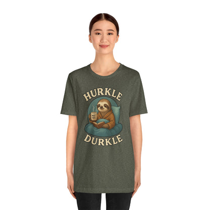 Hurkle Durkle Sloth T-Shirt – Cozy Sloth Shirt for Lazy Days