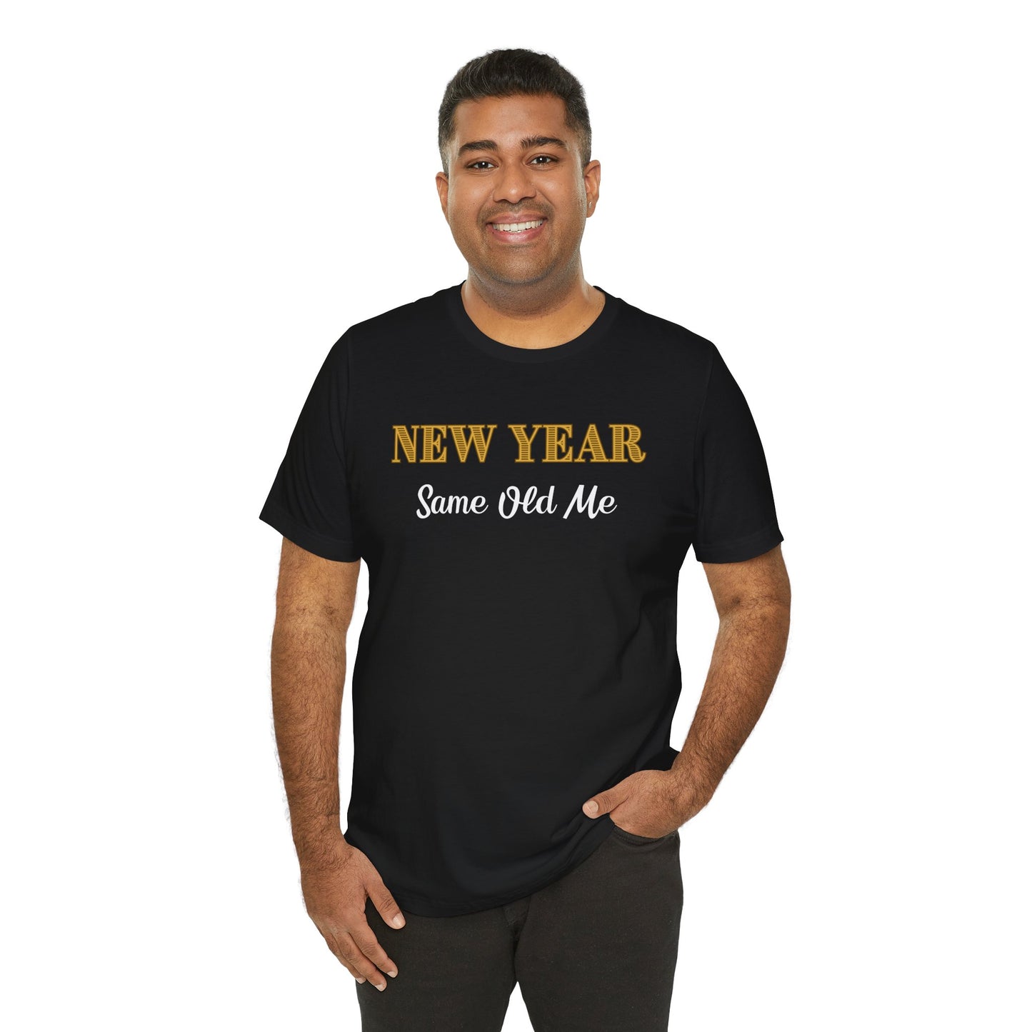 New Year Same Old Me T-Shirt – Funny Self-Confidence Tee