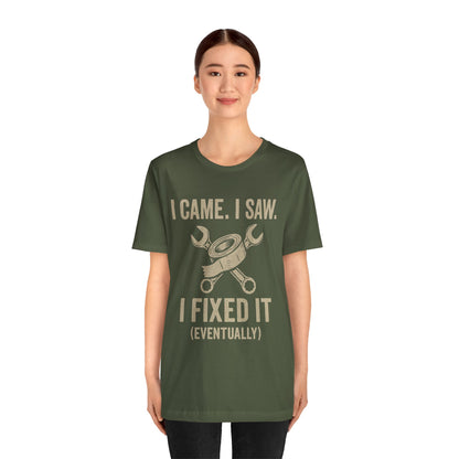 DIY Fix-It Humor Tee – “I Came I Saw I Fixed It (Eventually)” Shirt