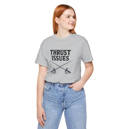 Thrust Issues Fencing T-Shirt – Funny Saber Shirt for Fencers & Pun Lovers