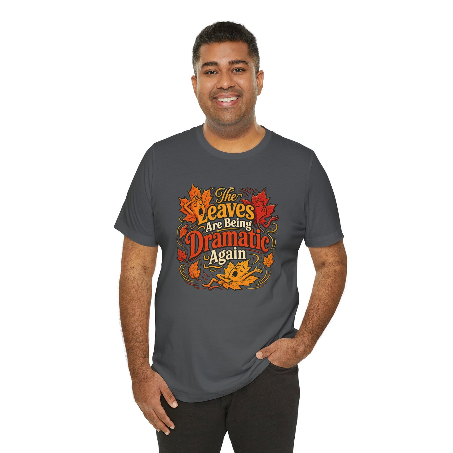 The Leaves Are Being Dramatic Again T-Shirt – Funny Fall Foliage Tee