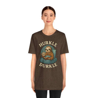 Hurkle Durkle Sloth T-Shirt – Cozy Sloth Shirt for Lazy Days