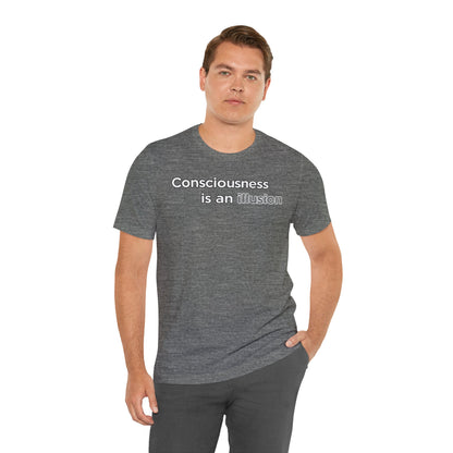 Consciousness Is an Illusion T-Shirt – Minimalist Existential Graphic Tee
