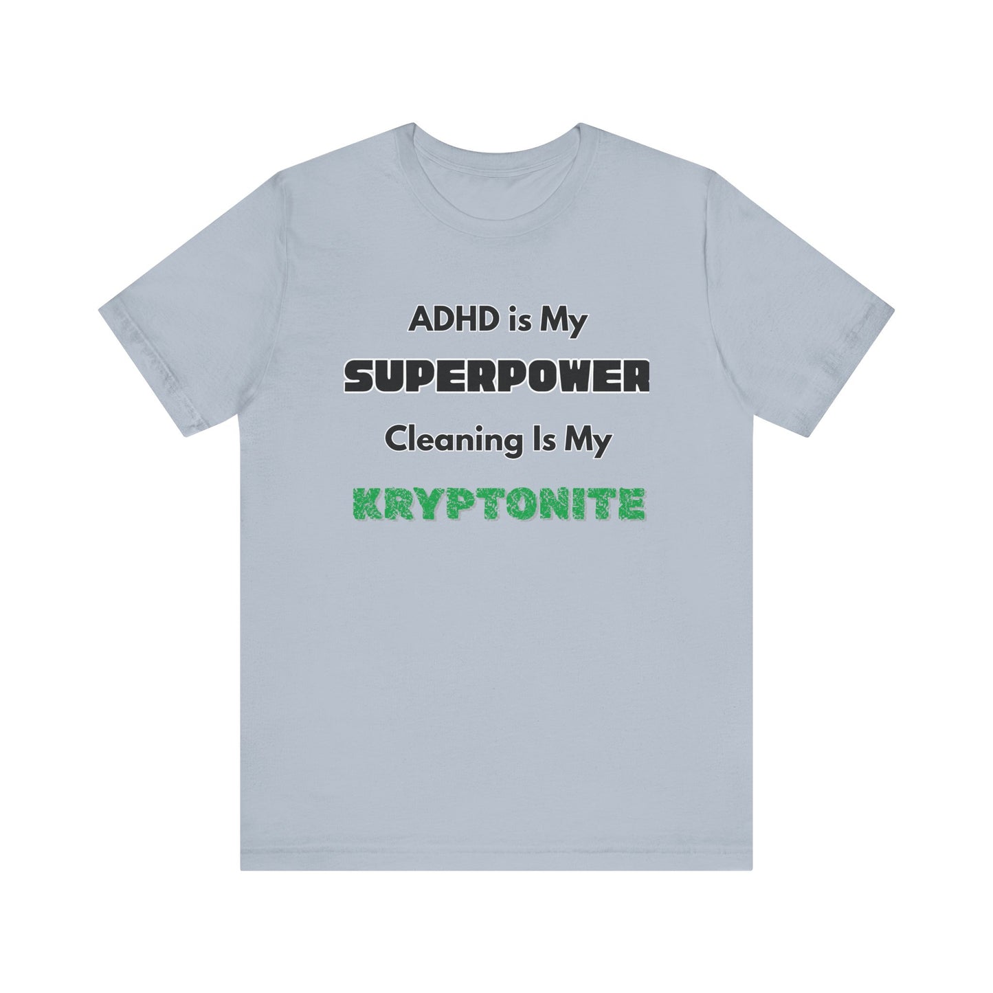 ADHD Cleaning Kryptonite T-Shirt – Funny Shirt for Neurodivergent Humor