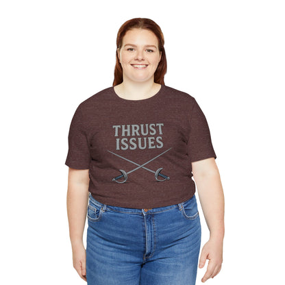 Thrust Issues Fencing T-Shirt – Funny Saber Shirt for Fencers & Pun Lovers