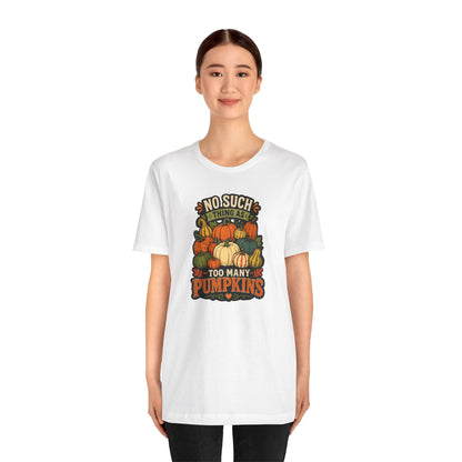 No Such Thing as Too Many Pumpkins T-Shirt – Funny Fall Pumpkin Tee