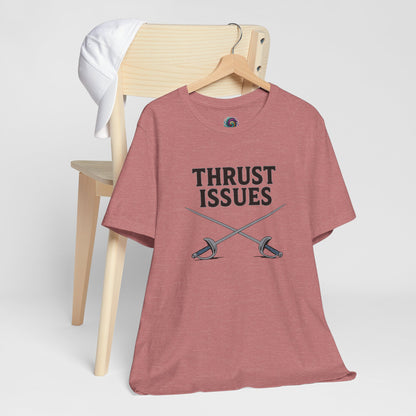 Thrust Issues Fencing T-Shirt – Funny Saber Shirt for Fencers & Pun Lovers