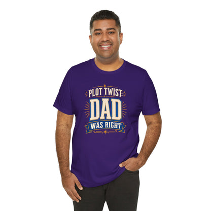 Plot Twist Dad Was Right T-Shirt – Funny Father’s Day Tee