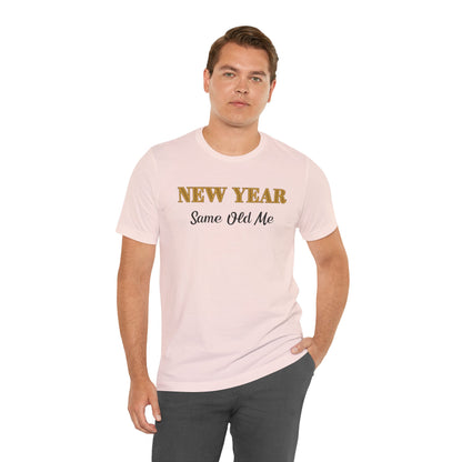 New Year Same Old Me T-Shirt – Funny Self-Confidence Tee