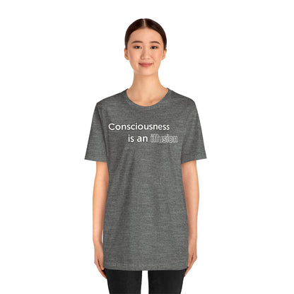 Consciousness Is an Illusion T-Shirt – Minimalist Existential Graphic Tee