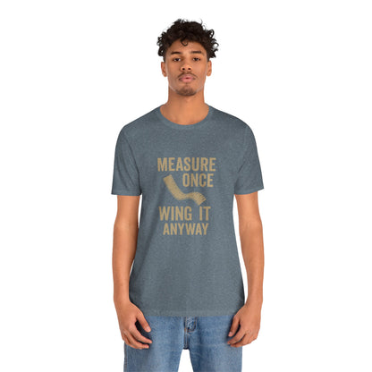 Measure Once Tee – Funny DIY Shirt for Crafters & Home Projects