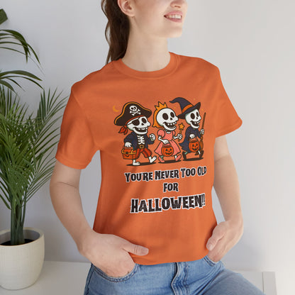 Never Too Old for Halloween T-Shirt – Funny Adult Halloween Shirt