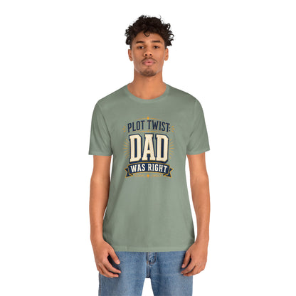 Plot Twist Dad Was Right T-Shirt – Funny Father’s Day Tee