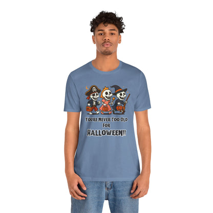 Never Too Old for Halloween T-Shirt – Funny Adult Halloween Shirt