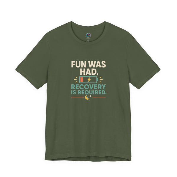 Military green crew-neck T-shirt with centered multicolor “FUN WAS HAD. RECOVERY IS REQUIRED.” print
