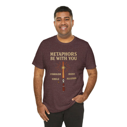 Metaphors Be With You T-Shirt – Inspired by Sci-Fi & Lit Class Heroes