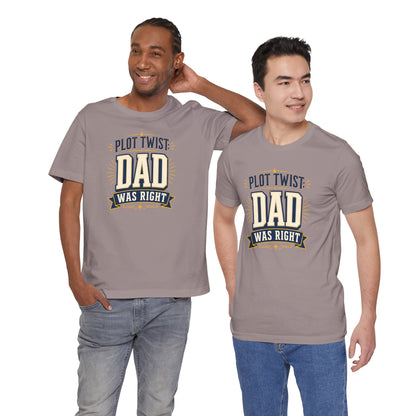 Plot Twist Dad Was Right T-Shirt – Funny Father’s Day Tee