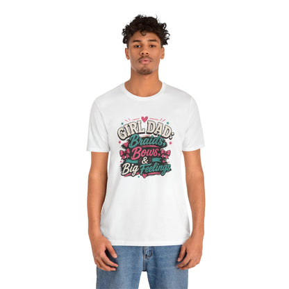 Girl Dad T-Shirt – Braids, Bows, & Big Feelings Dad Tee