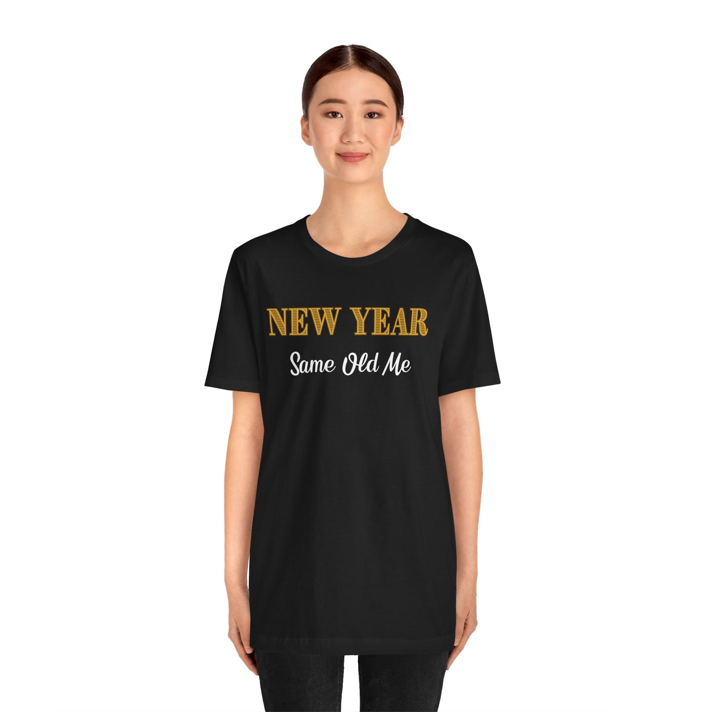 New Year Same Old Me T-Shirt – Funny Self-Confidence Tee