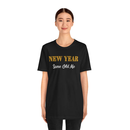 New Year Same Old Me T-Shirt – Funny Self-Confidence Tee