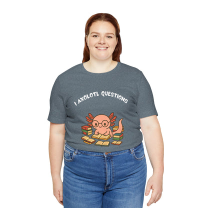 I Axolotl Questions T-Shirt – Funny Curious Axolotl Tee for Book Lovers