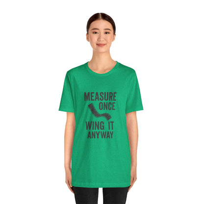 Measure Once Tee – Funny DIY Shirt for Crafters & Home Projects