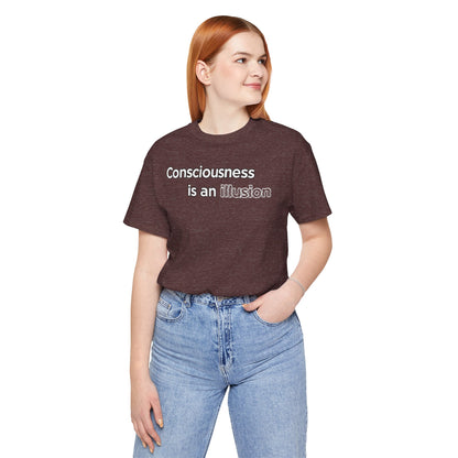 Consciousness Is an Illusion T-Shirt – Minimalist Existential Graphic Tee