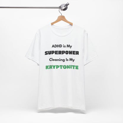 ADHD Cleaning Kryptonite T-Shirt – Funny Shirt for Neurodivergent Humor