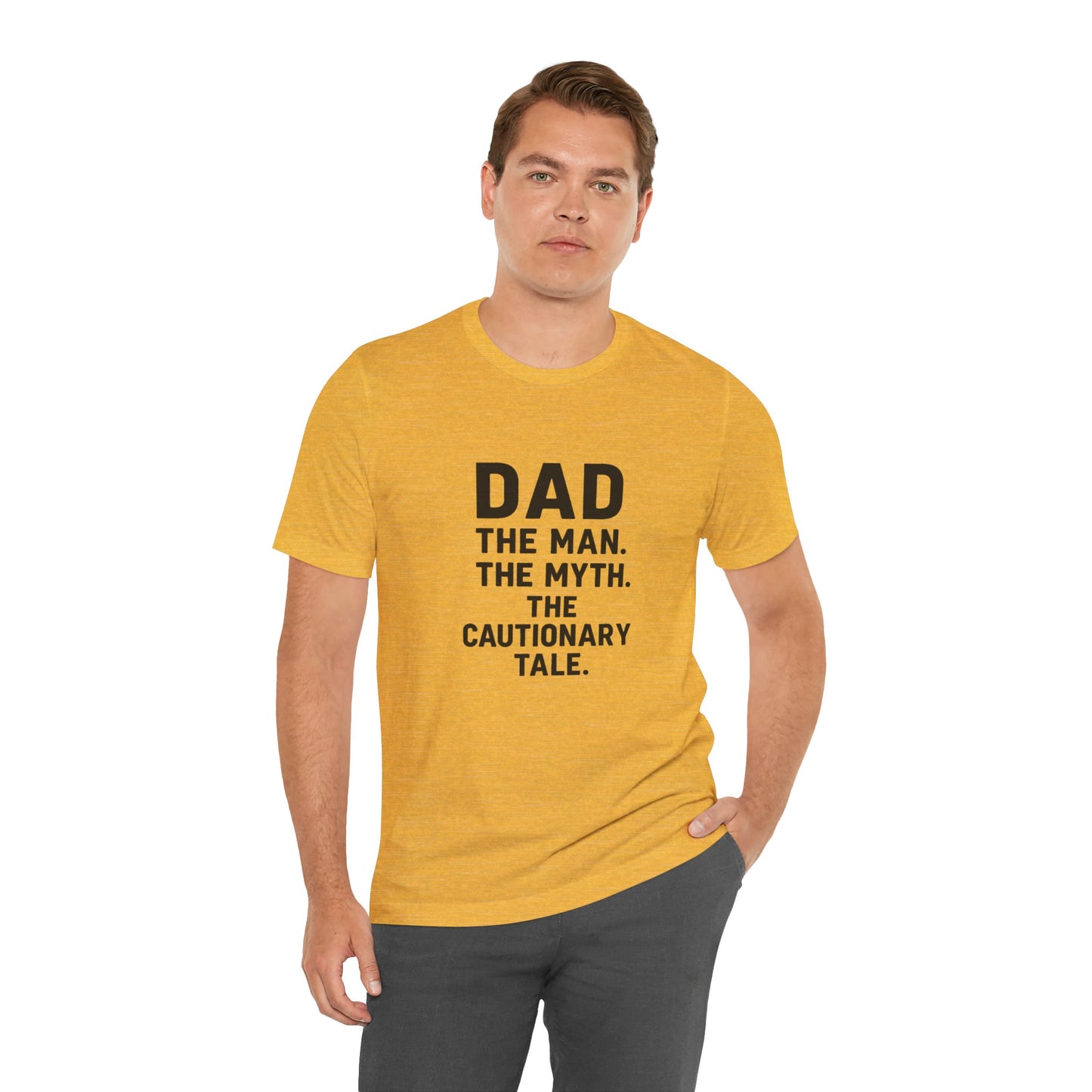 Dad T-shirt – The Man, The Myth, The Cautionary Tale Tee