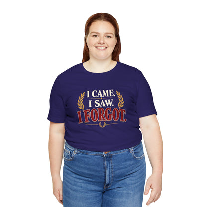 I Came, I Saw, I Forgot T-Shirt – Funny ADHD-Inspired Tee