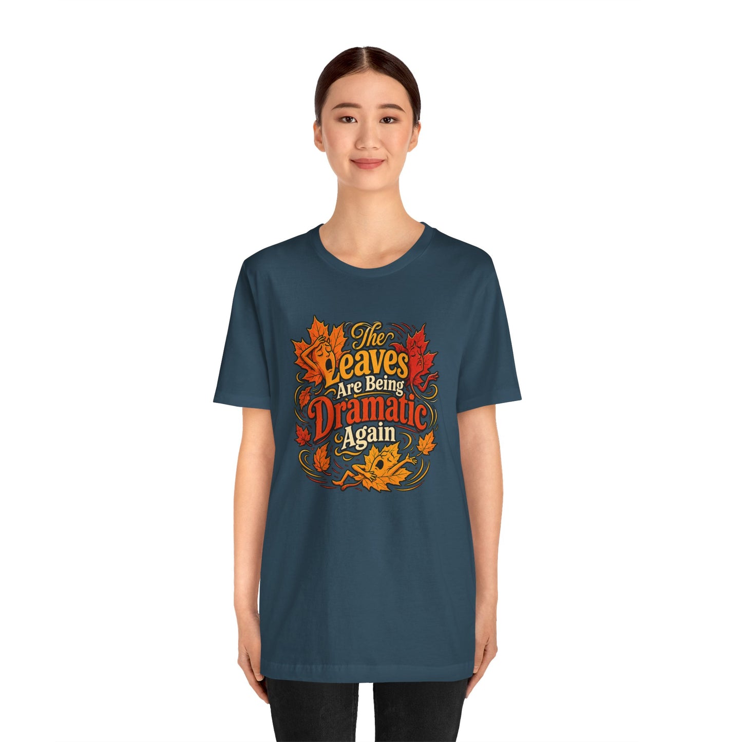 The Leaves Are Being Dramatic Again T-Shirt – Funny Fall Foliage Tee