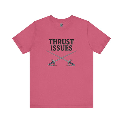 Thrust Issues Fencing T-Shirt – Funny Saber Shirt for Fencers & Pun Lovers