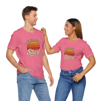 Don't Forget to Start T-Shirt – Motivational Graphic Tee for Dreamers