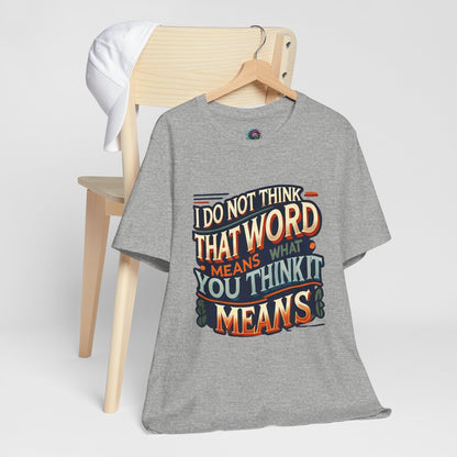 Inigo Montoya Quote Tee – I Don't Think that Word Means Movie Humor Shirt