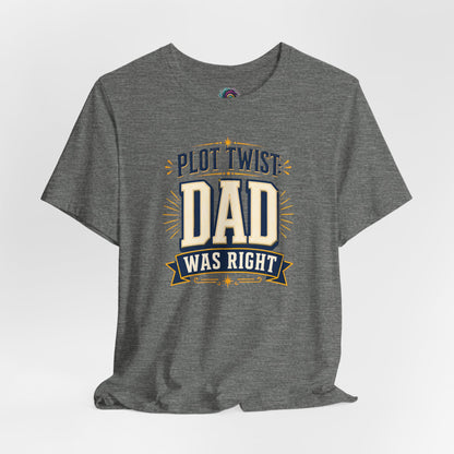 Plot Twist Dad Was Right T-Shirt – Funny Father’s Day Tee