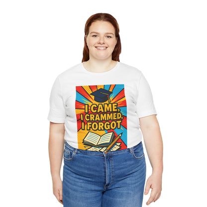 I Came, I Crammed, I Forgot T-Shirt | Funny Exam & Graduation Tee