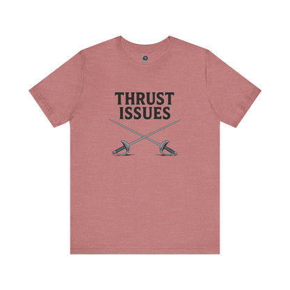 Thrust Issues Fencing T-Shirt – Funny Saber Shirt for Fencers & Pun Lovers