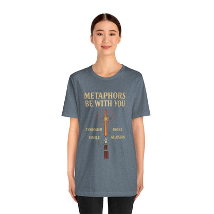 Metaphors Be With You T-Shirt – Inspired by Sci-Fi & Lit Class Heroes