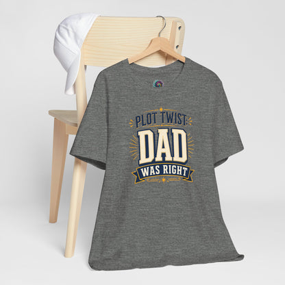 Plot Twist Dad Was Right T-Shirt – Funny Father’s Day Tee