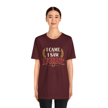 I Came, I Saw, I Forgot T-Shirt – Funny ADHD-Inspired Tee