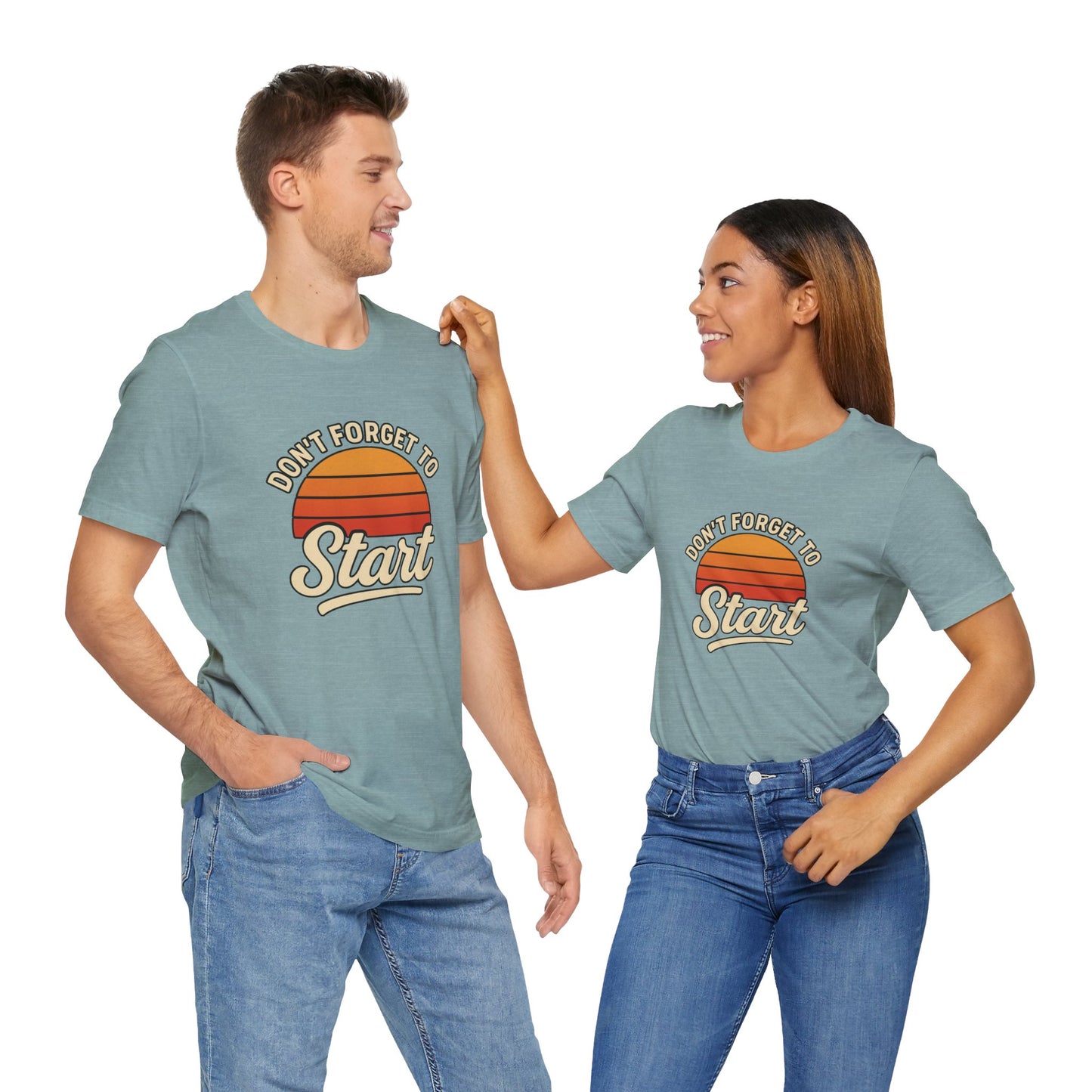 Don't Forget to Start T-Shirt – Motivational Graphic Tee for Dreamers