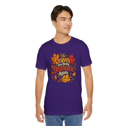 The Leaves Are Being Dramatic Again T-Shirt – Funny Fall Foliage Tee