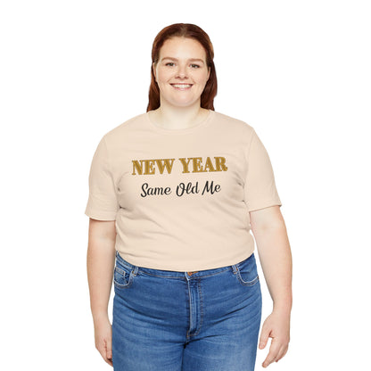 New Year Same Old Me T-Shirt – Funny Self-Confidence Tee