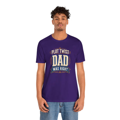 Plot Twist Dad Was Right T-Shirt – Funny Father’s Day Tee