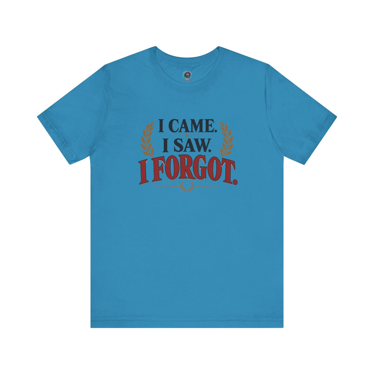I Came, I Saw, I Forgot T-Shirt – Funny ADHD-Inspired Tee