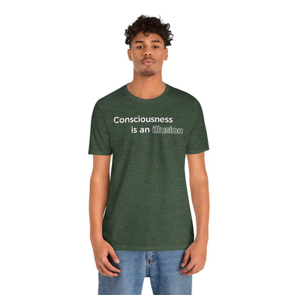 Consciousness Is an Illusion T-Shirt – Minimalist Existential Graphic Tee