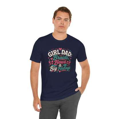 Girl Dad T-Shirt – Braids, Bows, & Big Feelings Dad Tee